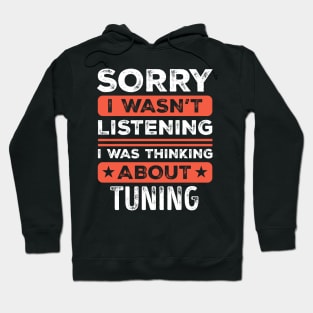 Sorry I wasn't listening Funny Tuning Hoodie